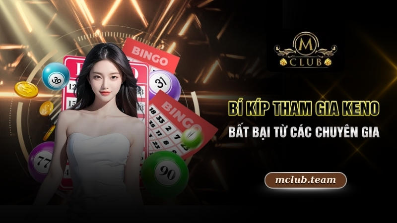 Bí kíp tham gia Keno bất bại từ các chuyên gia