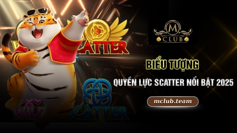 Biểu tượng quyền lực Scatter nổi bật 2025