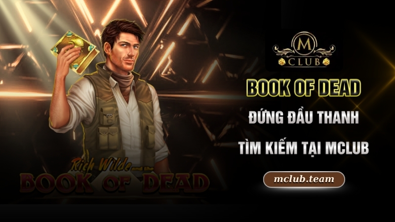 Book of dead đứng đầu thanh tìm kiếm tại Mclub
