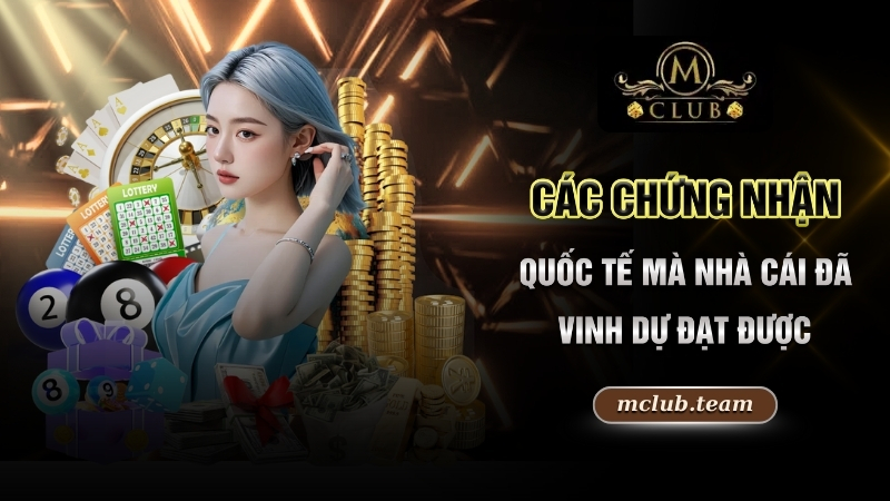 Các chứng nhận quốc tế mà nhà cái đã vinh dự đạt được