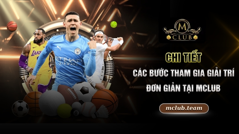 Cá Cược Thể Thao - Sảnh Game Cờ Bạc Mclub Hấp Dẫn Có 102 2 Chi tiết các bước tham gia giải trí đơn giản tại Mclub