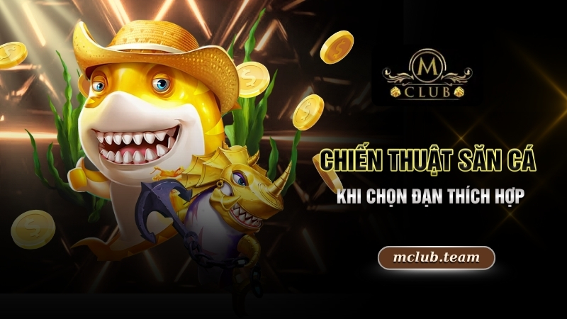 Mẹo Bắn Cá - Bí Quyết Săn Cá Thần Tốc, Nổ Hũ Liên Tục 2 Chiến thuật săn cá khi chọn đạn thích hợp
