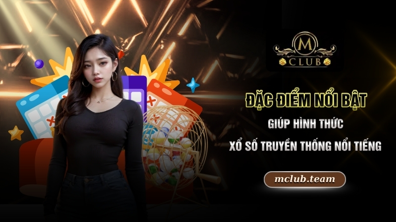 Xổ Số 3 Miền - Phương Pháp Đổi Đời Dành Cho Mọi Người Chơi 2 Đặc điểm nổi bật giúp hình thức xổ số truyền thống nổi tiếng
