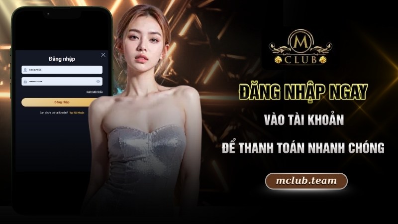 Rút Tiền Mclub - Bật Mí Cách Giao Dịch Bao Thành Công 100% 3 Đăng nhập ngay vào tài khoản để thanh toán nhanh chóng