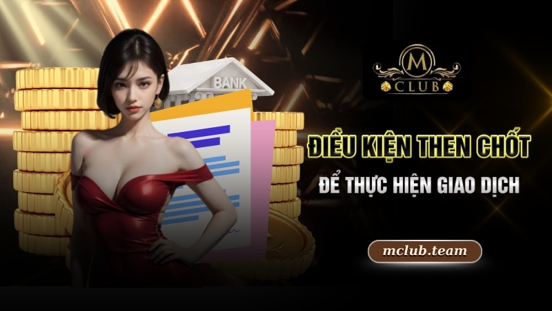 Điều kiện then chốt để thực hiện giao dịch