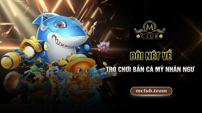 Đôi nét về trò chơi bắn cá mỹ nhân ngư 