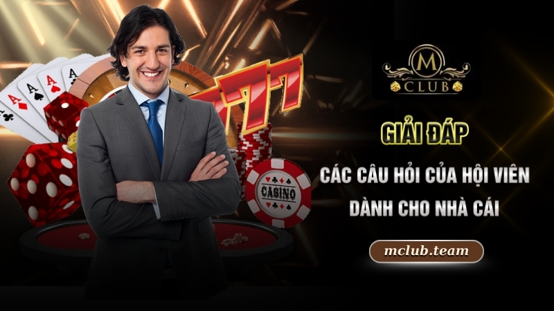 Giải đáp các câu hỏi của hội viên dành cho hệ thống