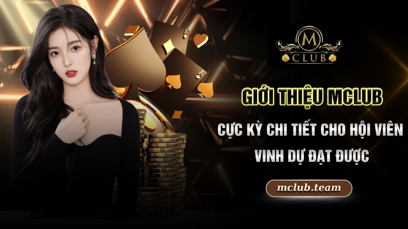 Giới Thiệu Mclub - Sân Chơi Game Online Xanh Chín Nhất 2025 1 Giới thiệu Mclub cực kỳ chi tiết cho hội viên