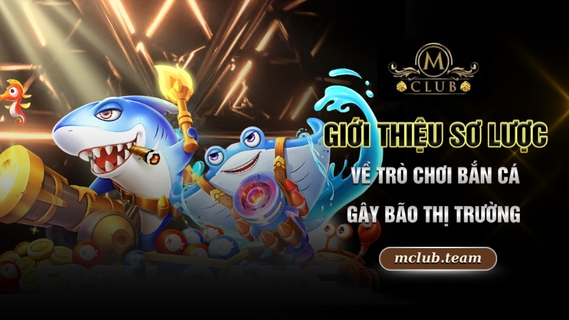 Giới thiệu sơ lược về trò chơi Bắn cá gây bão thị trường