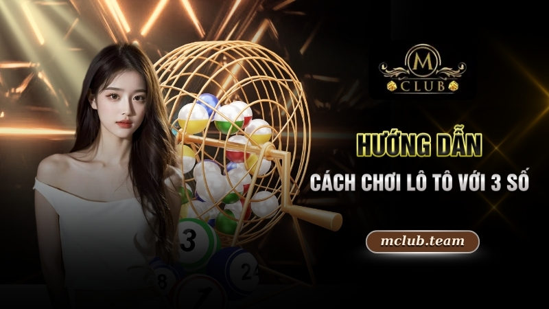 Tìm Hiểu Cách Chơi Lô Tô Mang Về Ngàn Thưởng Lớn Hấp Dẫn 2 Hướng dẫn cách chơi lô tô với 3 số
