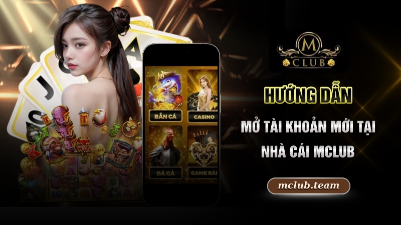 Hướng dẫn mở tài khoản mới tại nhà cái Mclub