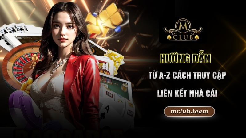 Hướng dẫn từ A-Z cách truy cập link vào Mclub