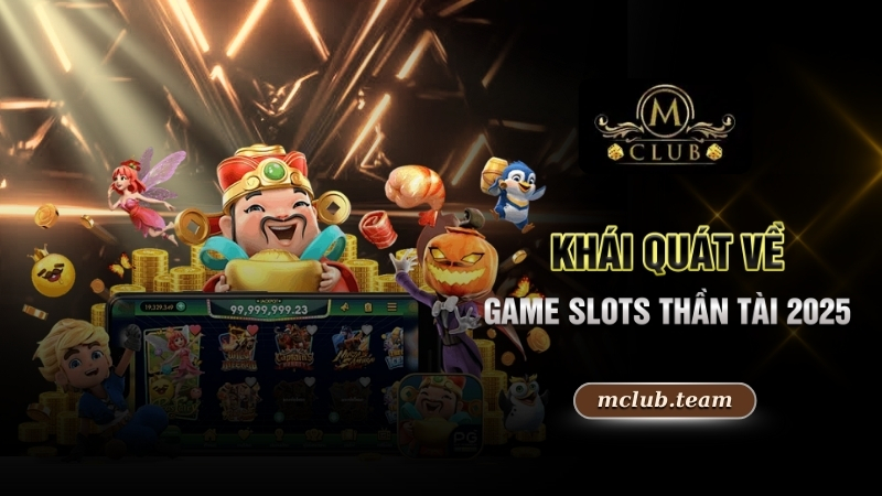 Khái quát về game slots thần tài 2025