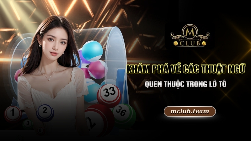 Tìm Hiểu Cách Chơi Lô Tô Mang Về Ngàn Thưởng Lớn Hấp Dẫn 4 Khám phá về các thuật ngữ quen thuộc trong lô tô
