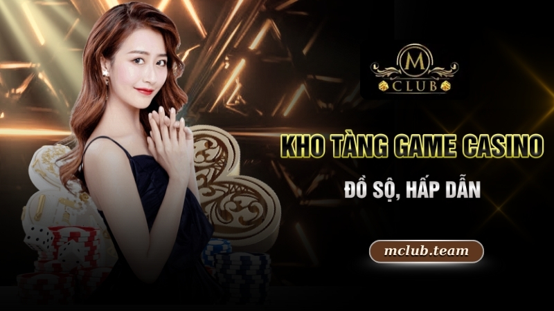 Kho tàng game Casino đồ sộ, hấp dẫn