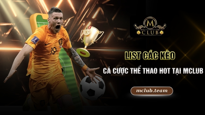 Cá Cược Thể Thao - Sảnh Game Cờ Bạc Mclub Hấp Dẫn Có 102 3 List các kèo cá cược thể thao hot tại Mclub