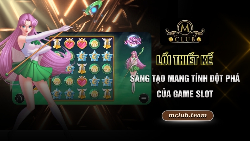 Moon Princess - Cùng Nàng Công Chúa Đem Về Phần Thưởng Xịn 3 Lối thiết kế sáng tạo mang tính đột phá của game slot