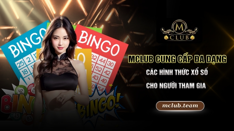 Mclub cung cấp đa dạng các hình thức xổ số cho người tham gia
