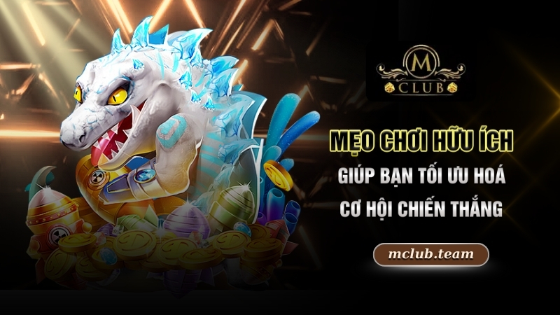 Bắn Cá Mỹ Nhân Ngư - Săn Cá Và Nhận Thưởng Hấp Dẫn Tại Mclub 4 Mẹo chơi hữu ích giúp bạn tối ưu hoá cơ hội chiến thắng