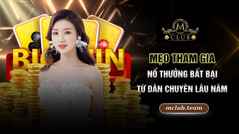 Mẹo tham gia nổ thưởng bất bại từ dân chuyên lâu năm