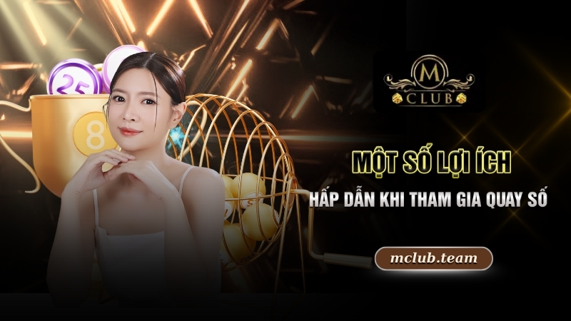 Một số lợi ích hấp dẫn khi tham gia quay số