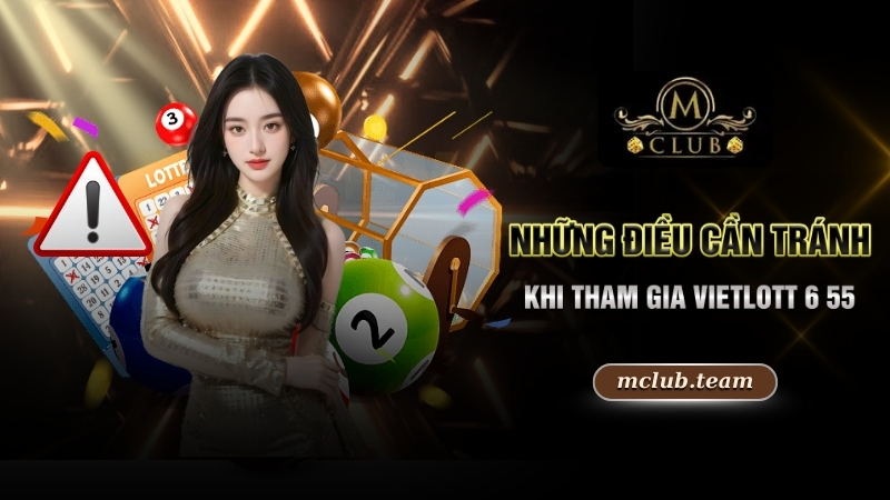 Cách Chơi Vietlott 6 55 Dễ Trúng Nhất Để Trở Thành Tỷ Phú 4 Những điều cần tránh khi tham gia Vietlott 6 55