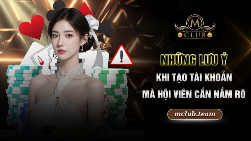 Đăng Ký Mclub - Hướng Dẫn Các Bước Thao Tác Nhanh Gọn 2025 4 Những lưu ý khi tạo tài khoản mà hội viên cần nắm rõ