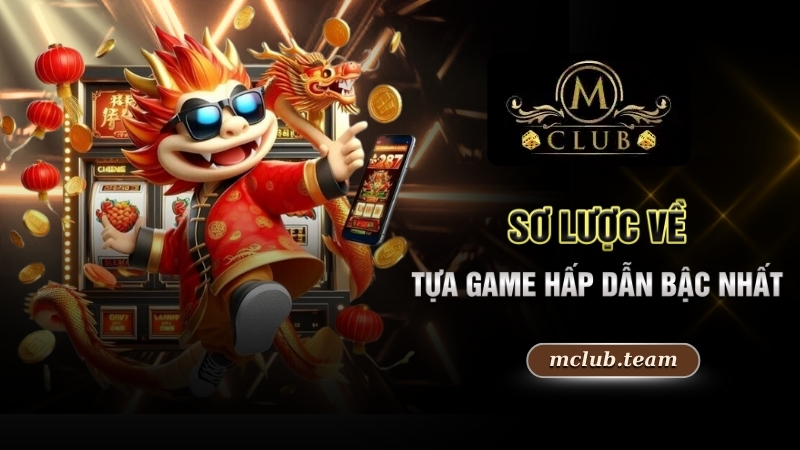 Sơ lược về tựa game hấp dẫn bậc nhất