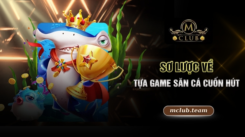 Mẹo Bắn Cá - Bí Quyết Săn Cá Thần Tốc, Nổ Hũ Liên Tục 1 Sơ lược về tựa game săn cá cuốn hút