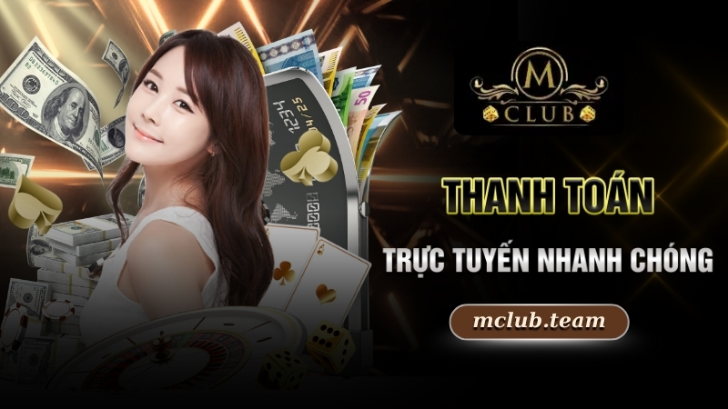 Nạp Tiền Mclub - Hướng Dẫn Giao Dịch Thần Tốc Trong Nháy Mắt 2 Thanh toán trực tuyến nhanh chóng