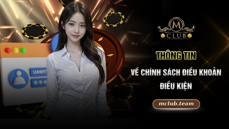 Điều Kiện Điều Khoản - Tham Gia Cá Cược An Toàn Cùng MCLUB 1 Thông tin về chính sách điều khoản điều kiện