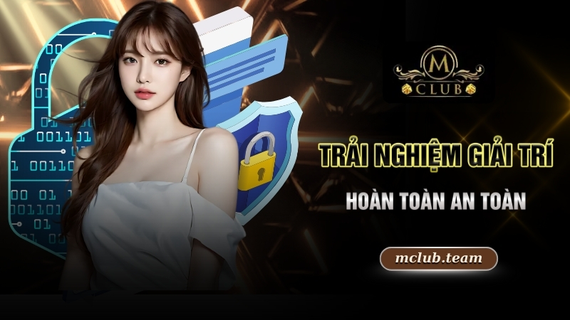 Link Vào Mclub - Cổng Vào Thiên Đường Cá Cược Đẳng Cấp 2025 4 Trải nghiệm giải trí hoàn toàn an toàn
